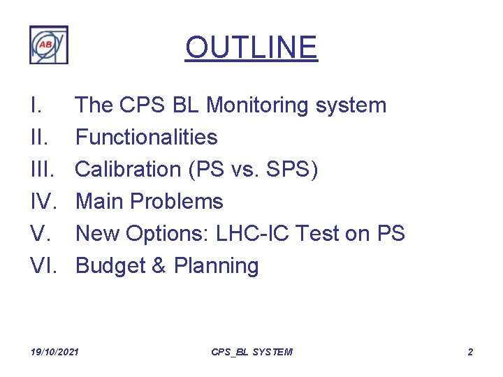 OUTLINE I. III. IV. V. VI. The CPS BL Monitoring system Functionalities Calibration (PS