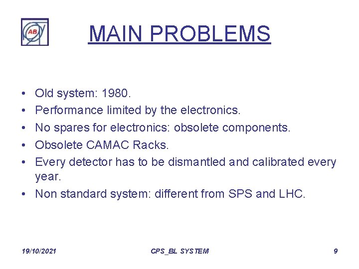 MAIN PROBLEMS • • • Old system: 1980. Performance limited by the electronics. No