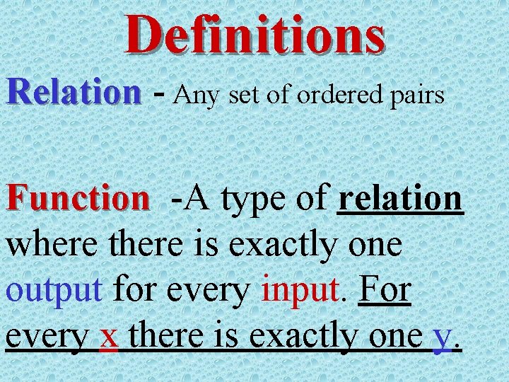 Definitions Relation - Any set of ordered pairs Function -A type of relation where