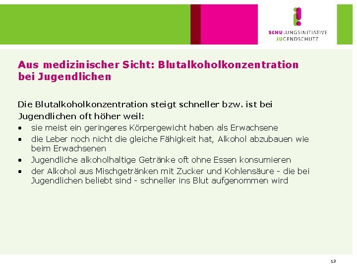 Aus medizinischer Sicht: Blutalkoholkonzentration bei Jugendlichen Die Blutalkoholkonzentration steigt schneller bzw. ist bei Jugendlichen