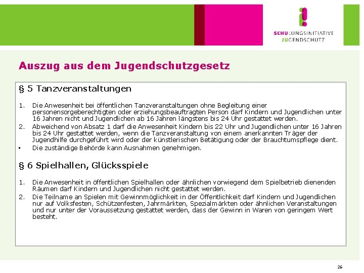 Auszug aus dem Jugendschutzgesetz § 5 Tanzveranstaltungen 1. 2. • Die Anwesenheit bei öffentlichen