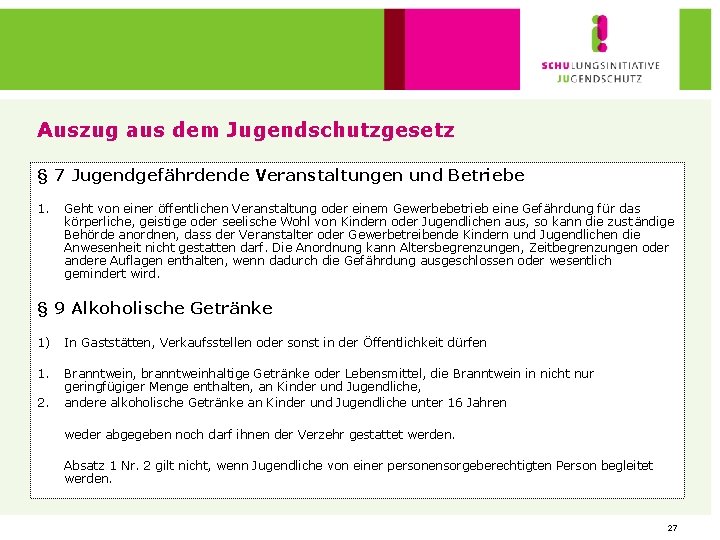 Auszug aus dem Jugendschutzgesetz § 7 Jugendgefährdende Veranstaltungen und Betriebe 1. Geht von einer