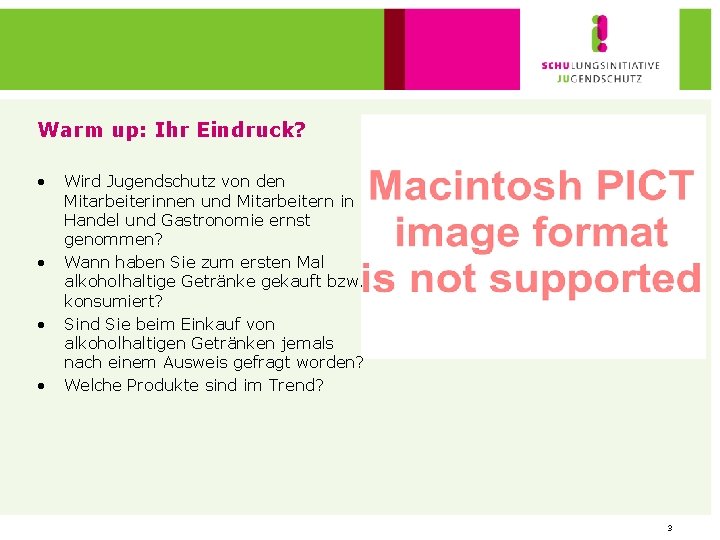 Warm up: Ihr Eindruck? • • Wird Jugendschutz von den Mitarbeiterinnen und Mitarbeitern in