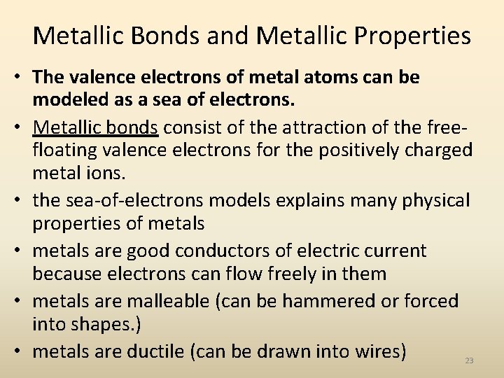 Metallic Bonds and Metallic Properties • The valence electrons of metal atoms can be
