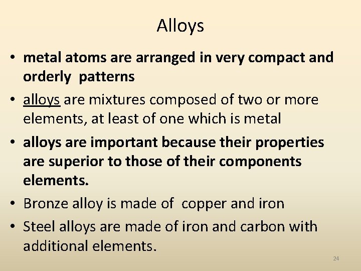 Alloys • metal atoms are arranged in very compact and orderly patterns • alloys