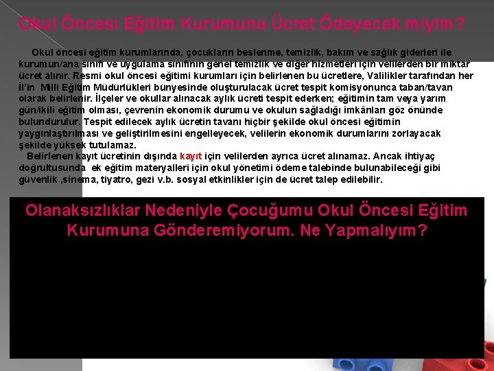 Okul Öncesi Eğitim Kurumuna Ücret Ödeyecek miyim? Okul öncesi eğitim kurumlarında, çocukların beslenme, temizlik,