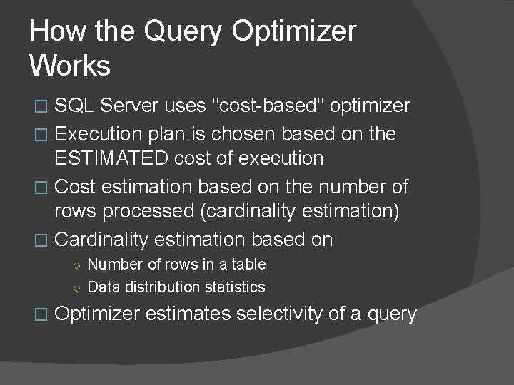 How the Query Optimizer Works SQL Server uses "cost-based" optimizer � Execution plan is
