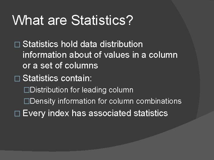 What are Statistics? � Statistics hold data distribution information about of values in a