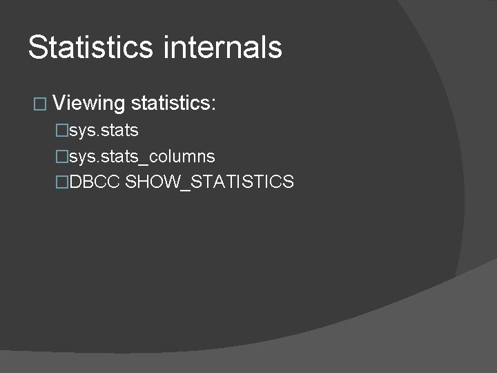 Statistics internals � Viewing statistics: �sys. stats_columns �DBCC SHOW_STATISTICS 