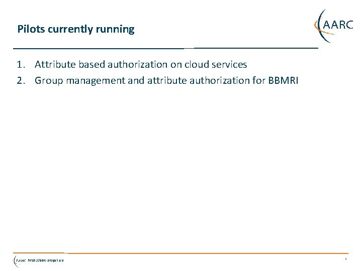 Pilots currently running 1. Attribute based authorization on cloud services 2. Group management and