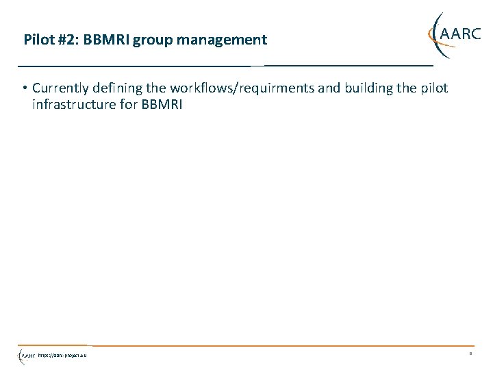 Pilot #2: BBMRI group management • Currently defining the workflows/requirments and building the pilot