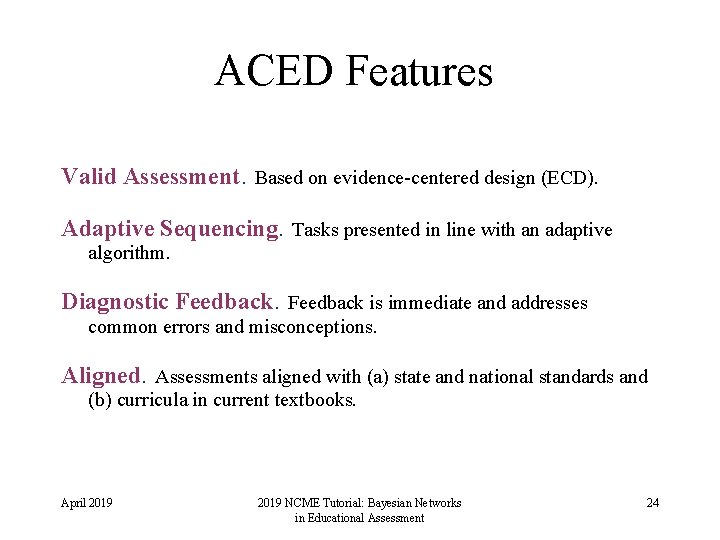 ACED Features Valid Assessment. Based on evidence-centered design (ECD). Adaptive Sequencing. Tasks presented in