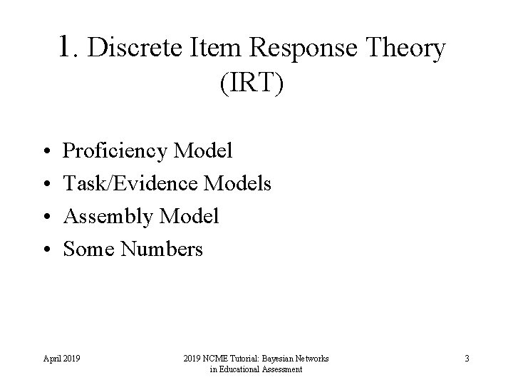 1. Discrete Item Response Theory (IRT) • • Proficiency Model Task/Evidence Models Assembly Model