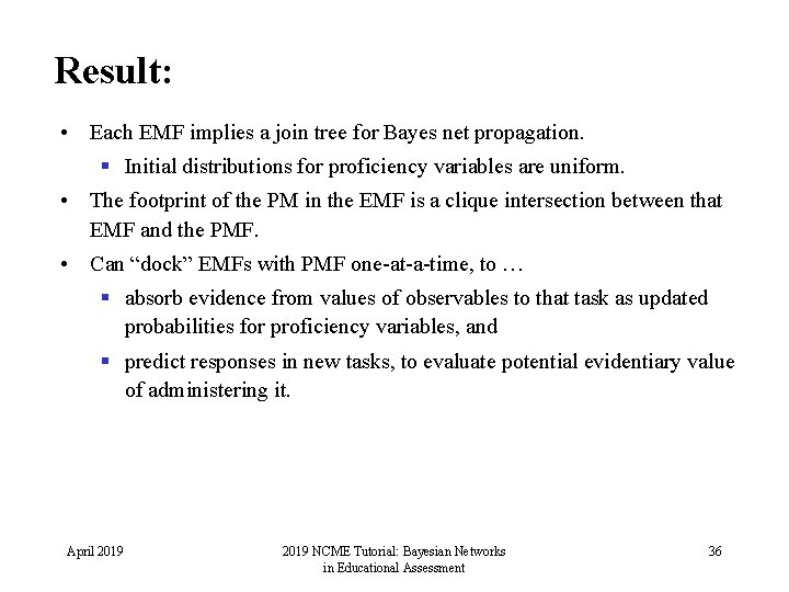 Result: • Each EMF implies a join tree for Bayes net propagation. § Initial