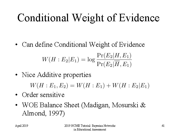 Conditional Weight of Evidence • Can define Conditional Weight of Evidence • Nice Additive