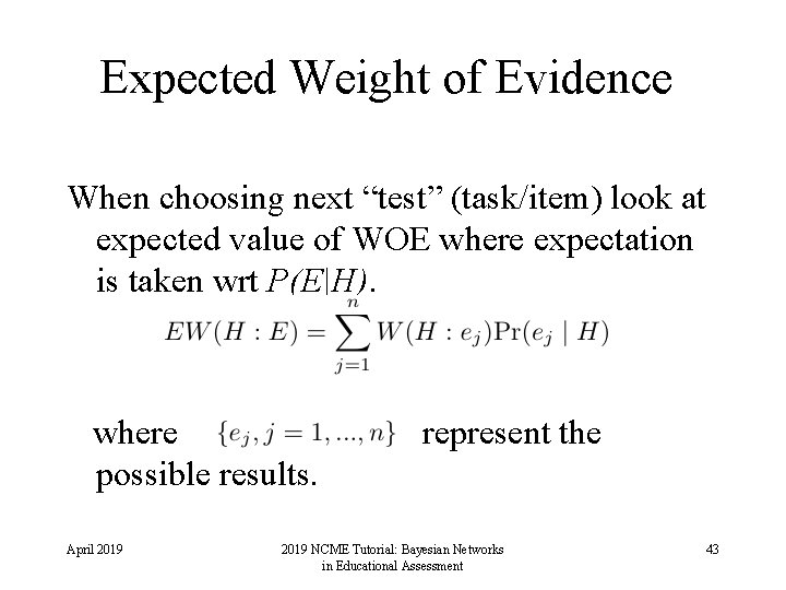 Expected Weight of Evidence When choosing next “test” (task/item) look at expected value of