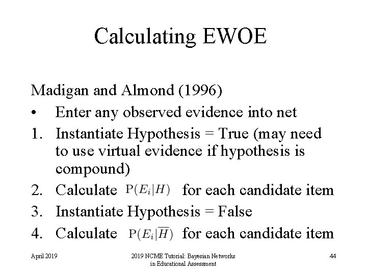 Calculating EWOE Madigan and Almond (1996) • Enter any observed evidence into net 1.