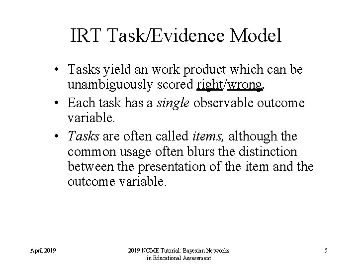 IRT Task/Evidence Model • Tasks yield an work product which can be unambiguously scored