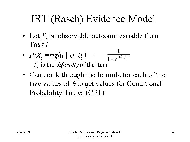 IRT (Rasch) Evidence Model • Let Xj be observable outcome variable from Task j