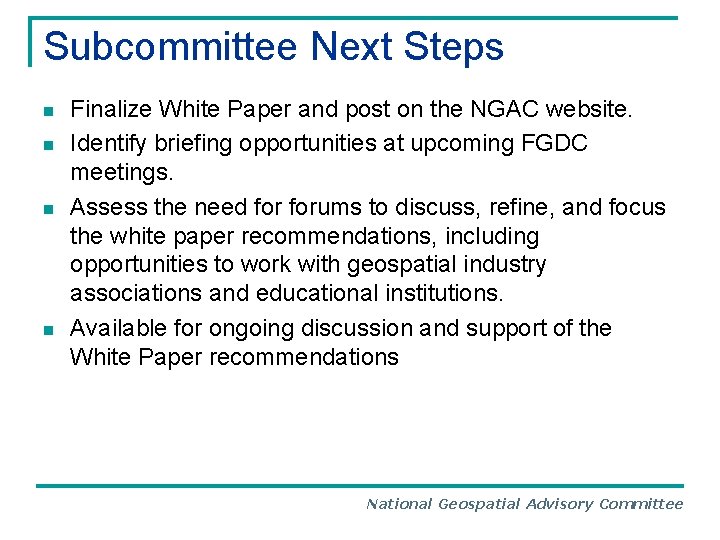 Subcommittee Next Steps n n Finalize White Paper and post on the NGAC website.