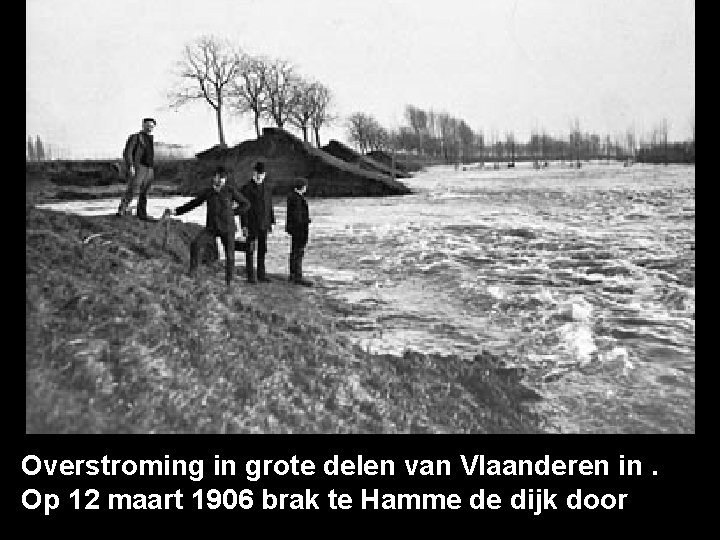 Overstroming in grote delen van Vlaanderen in. Op 12 maart 1906 brak te Hamme