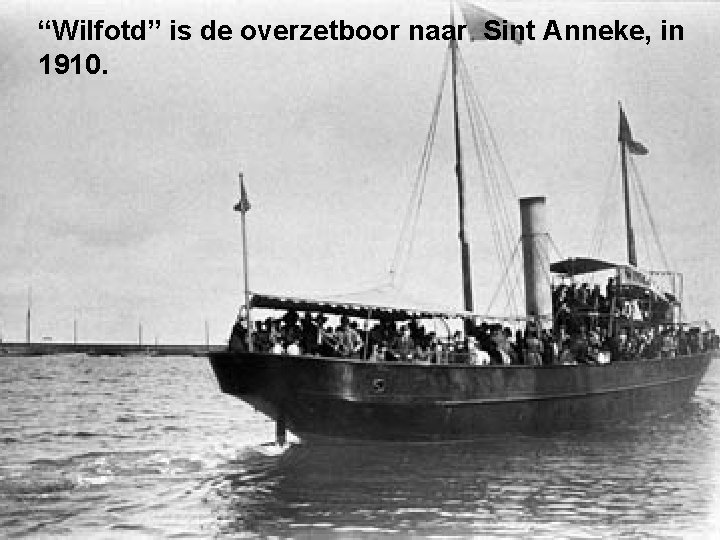 “Wilfotd” is de overzetboor naar Sint Anneke, in 1910. 