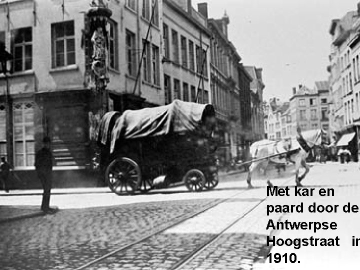 Met kar en paard door de Antwerpse Hoogstraat in 1910. 