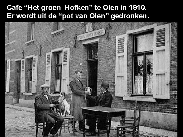 Cafe “Het groen Hofken” te Olen in 1910. Er wordt uit de “pot van