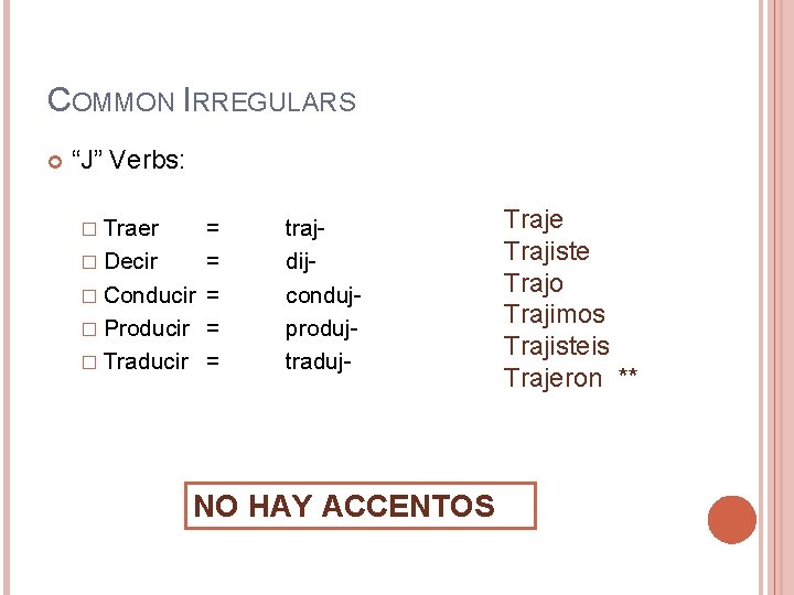 COMMON IRREGULARS “J” Verbs: � Traer = � Decir = � Conducir = �