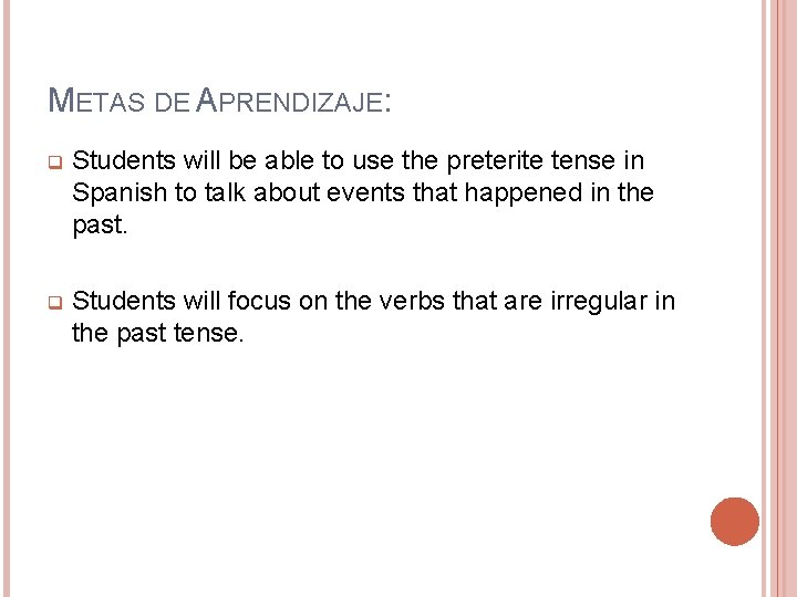 METAS DE APRENDIZAJE: q Students will be able to use the preterite tense in