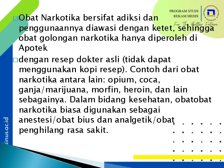 � Obat Narkotika bersifat adiksi dan penggunaannya diawasi dengan ketet, sehingga obat golongan narkotika