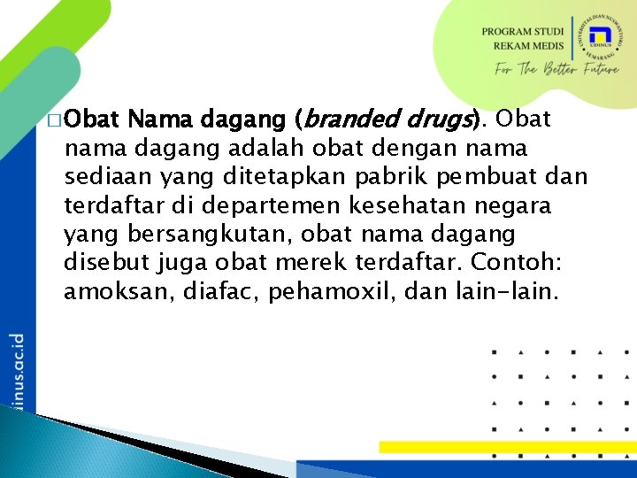 Nama dagang (branded drugs). Obat nama dagang adalah obat dengan nama sediaan yang ditetapkan