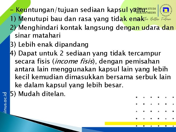 - Keuntungan/tujuan sediaan kapsul yaitu: 1) Menutupi bau dan rasa yang tidak enak 2)