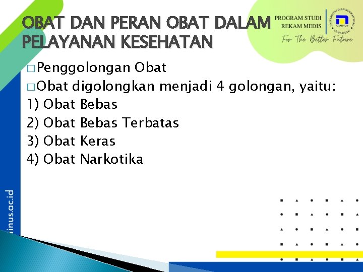 OBAT DAN PERAN OBAT DALAM PELAYANAN KESEHATAN � Penggolongan Obat � Obat digolongkan menjadi