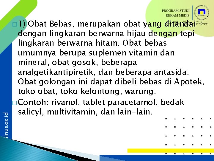 � 1) Obat Bebas, merupakan obat yang ditandai dengan lingkaran berwarna hijau dengan tepi