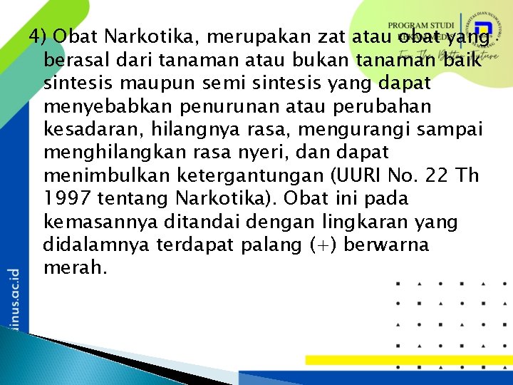 4) Obat Narkotika, merupakan zat atau obat yang berasal dari tanaman atau bukan tanaman