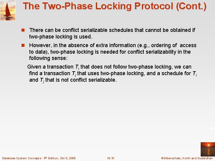 The Two-Phase Locking Protocol (Cont. ) n There can be conflict serializable schedules that