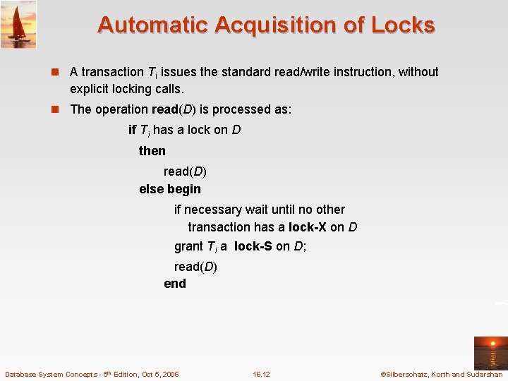 Automatic Acquisition of Locks n A transaction Ti issues the standard read/write instruction, without