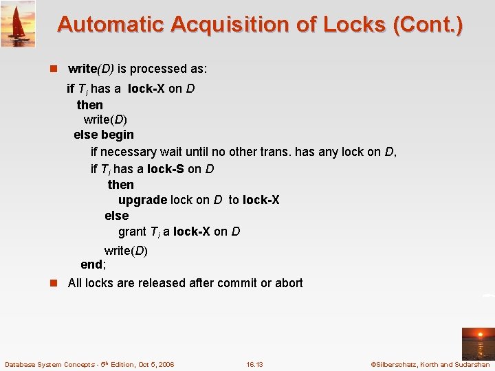 Automatic Acquisition of Locks (Cont. ) n write(D) is processed as: if Ti has