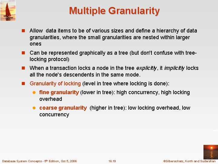 Multiple Granularity n Allow data items to be of various sizes and define a