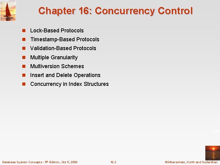 Chapter 16: Concurrency Control n Lock-Based Protocols n Timestamp-Based Protocols n Validation-Based Protocols n