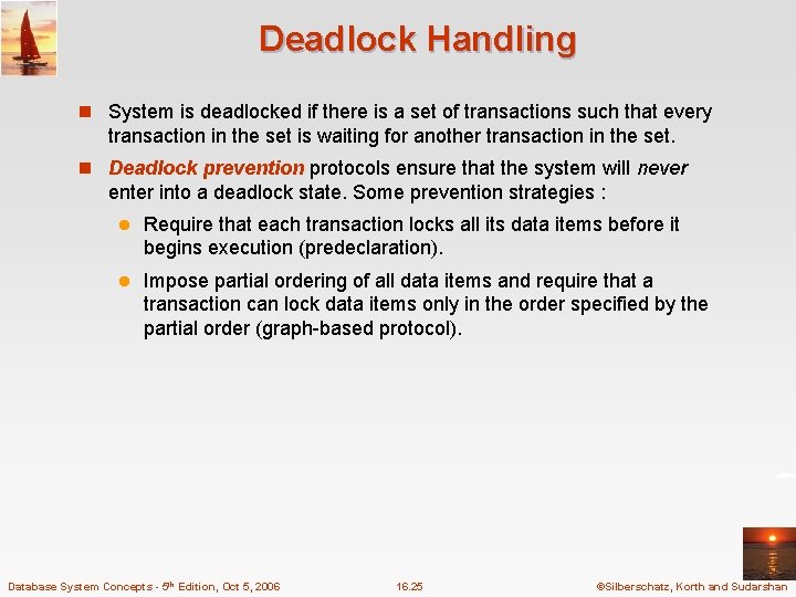 Deadlock Handling n System is deadlocked if there is a set of transactions such