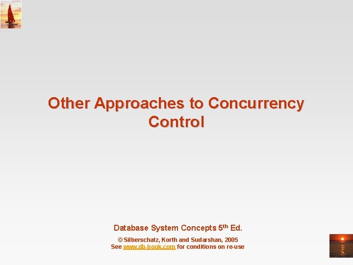 Other Approaches to Concurrency Control Database System Concepts 5 th Ed. © Silberschatz, Korth