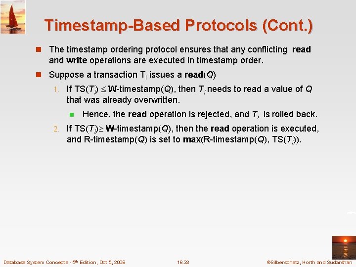 Timestamp-Based Protocols (Cont. ) n The timestamp ordering protocol ensures that any conflicting read