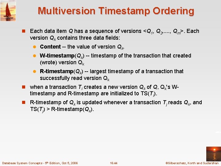 Multiversion Timestamp Ordering n Each data item Q has a sequence of versions <Q