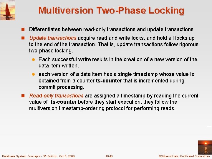 Multiversion Two-Phase Locking n Differentiates between read-only transactions and update transactions n Update transactions