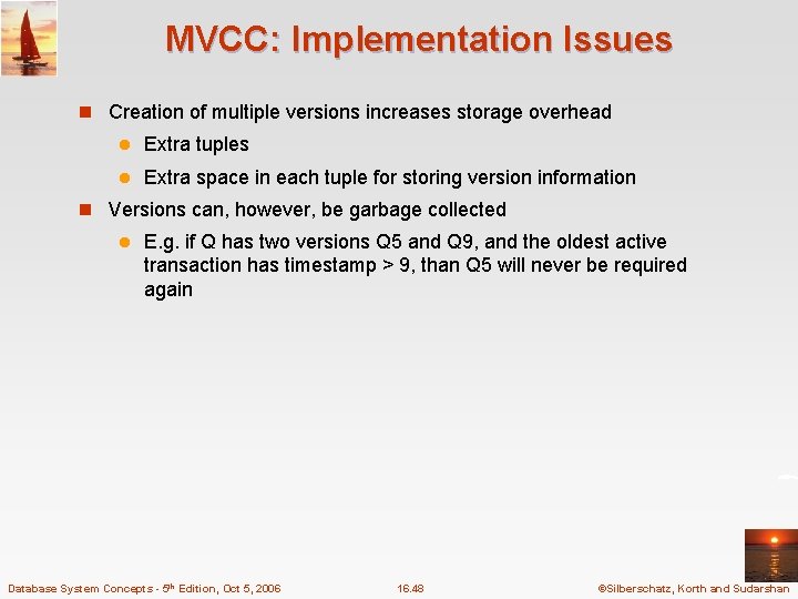 MVCC: Implementation Issues n Creation of multiple versions increases storage overhead l Extra tuples