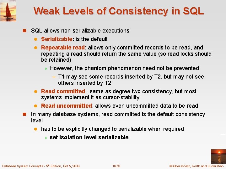 Weak Levels of Consistency in SQL allows non-serializable executions Serializable: is the default l
