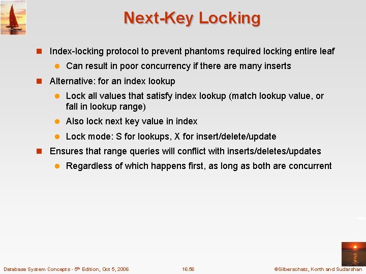 Next-Key Locking n Index-locking protocol to prevent phantoms required locking entire leaf l Can