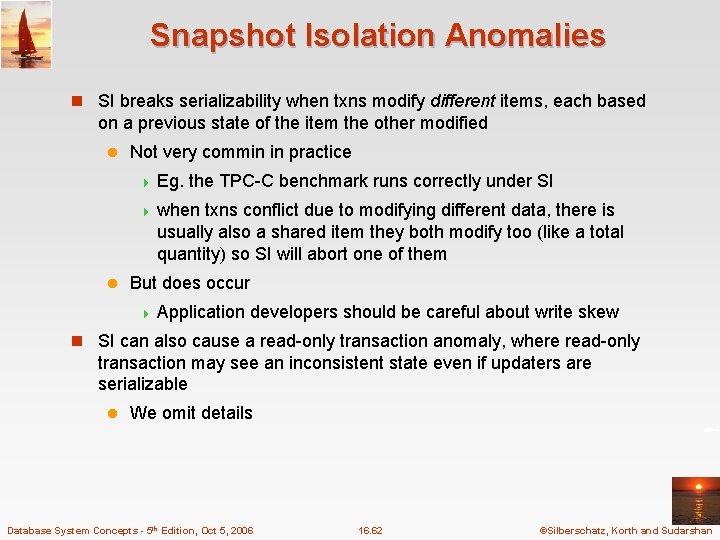 Snapshot Isolation Anomalies n SI breaks serializability when txns modify different items, each based